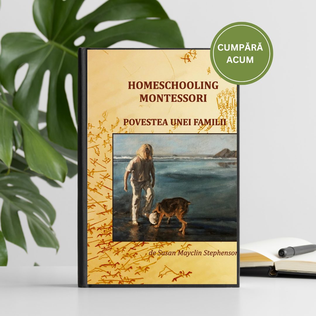”Homeschooling Montessori - Povestea unei familii” de Susan Mayclin Stephenson